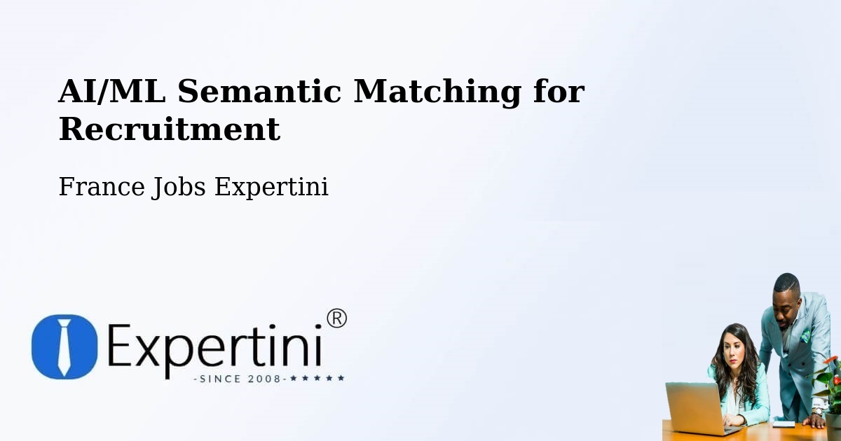 AI/ML Semantic Matching for Recruitment - France Jobs Expertini